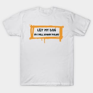 let my dog or i will tell him attack T-Shirt